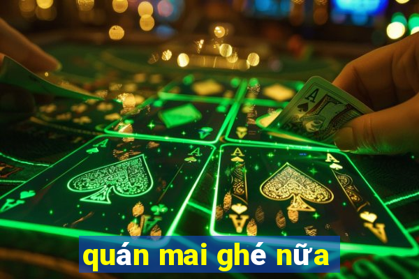 quán mai ghé nữa