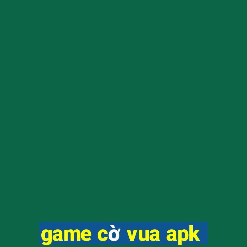 game cờ vua apk