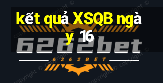 kết quả XSQB ngày 16