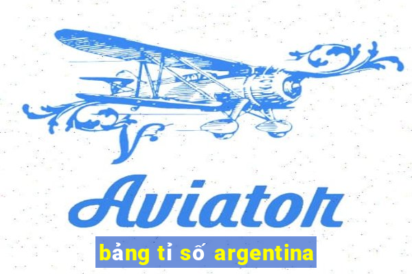 bảng tỉ số argentina