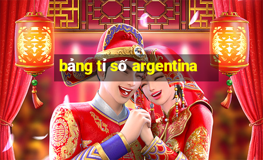 bảng tỉ số argentina