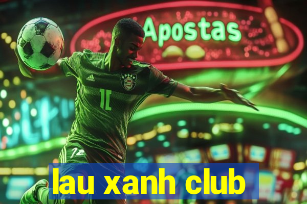 lau xanh club