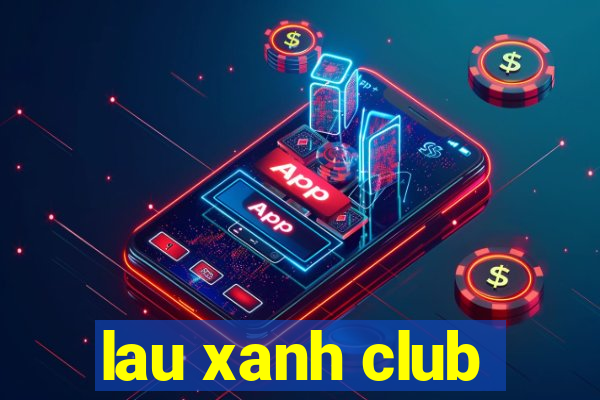 lau xanh club