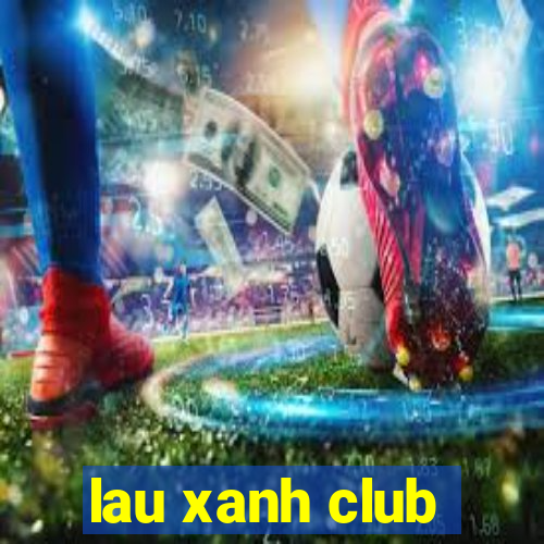 lau xanh club