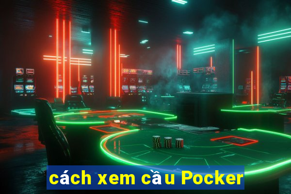 cách xem cầu Pocker