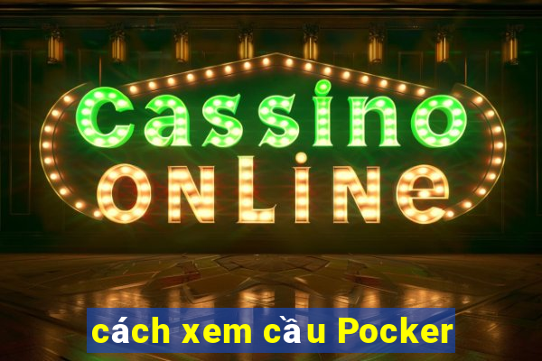 cách xem cầu Pocker