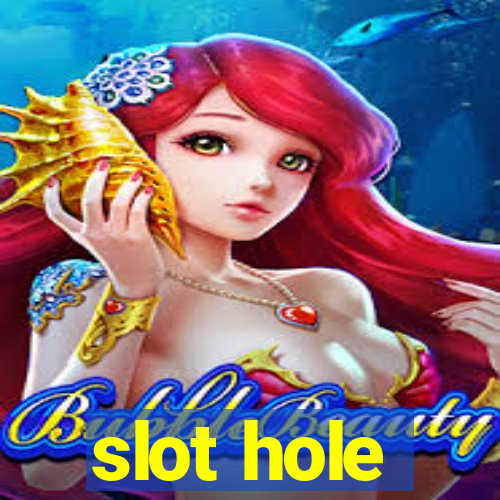 slot hole