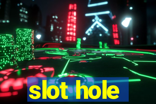 slot hole