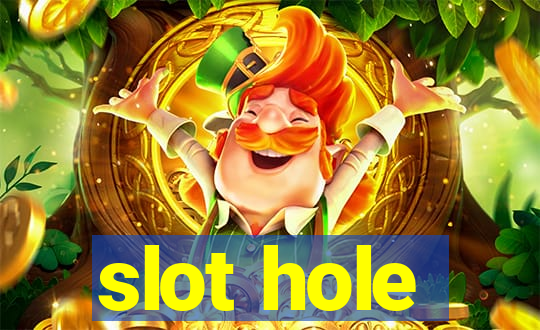 slot hole