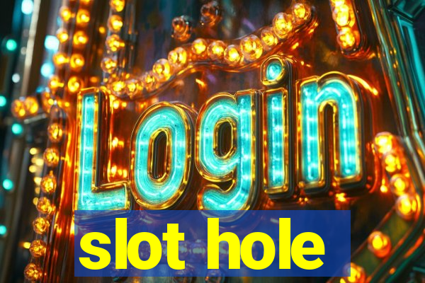 slot hole