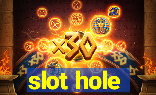 slot hole