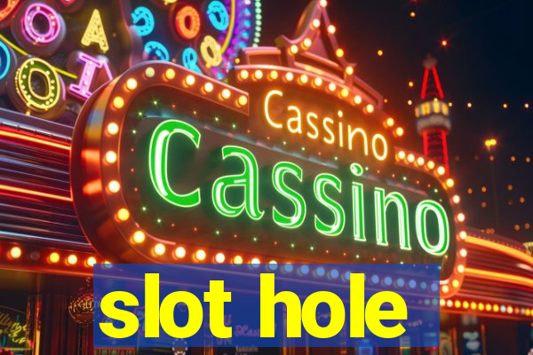 slot hole