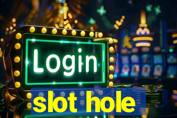 slot hole