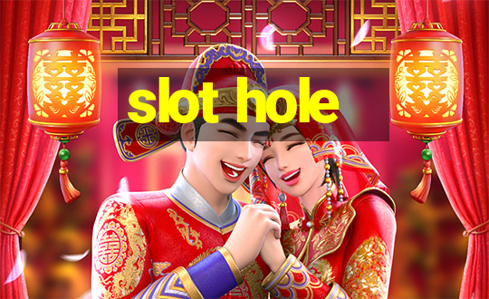 slot hole