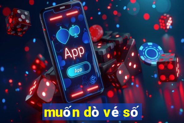 muốn dò vé số