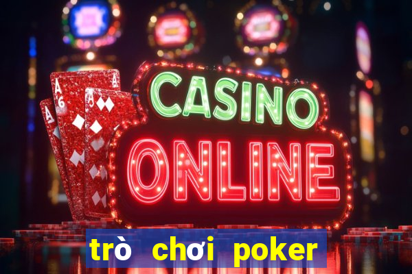 trò chơi poker tiền điện tử