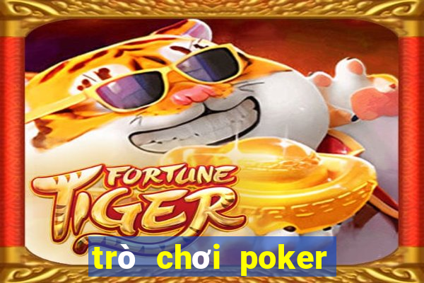 trò chơi poker tiền điện tử