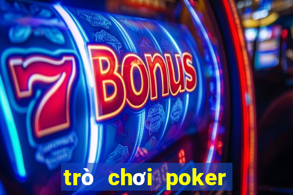 trò chơi poker tiền điện tử