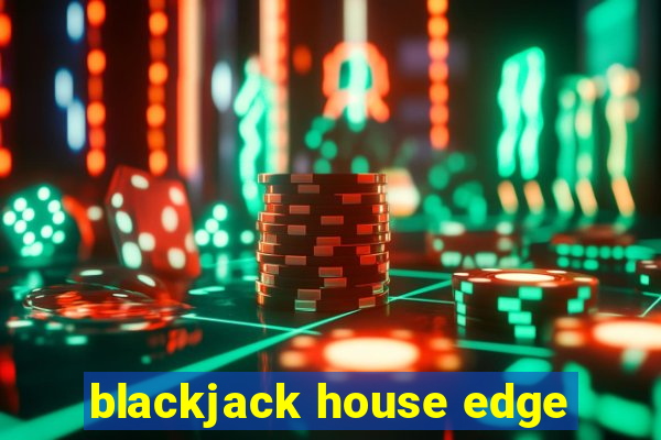 blackjack house edge