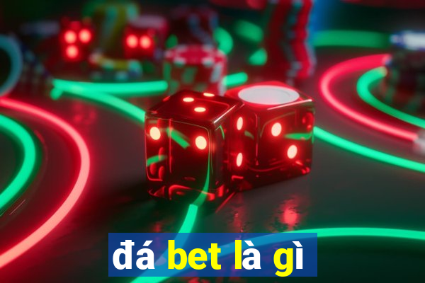 đá bet là gì