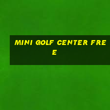 mini golf center free