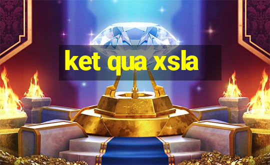 ket qua xsla