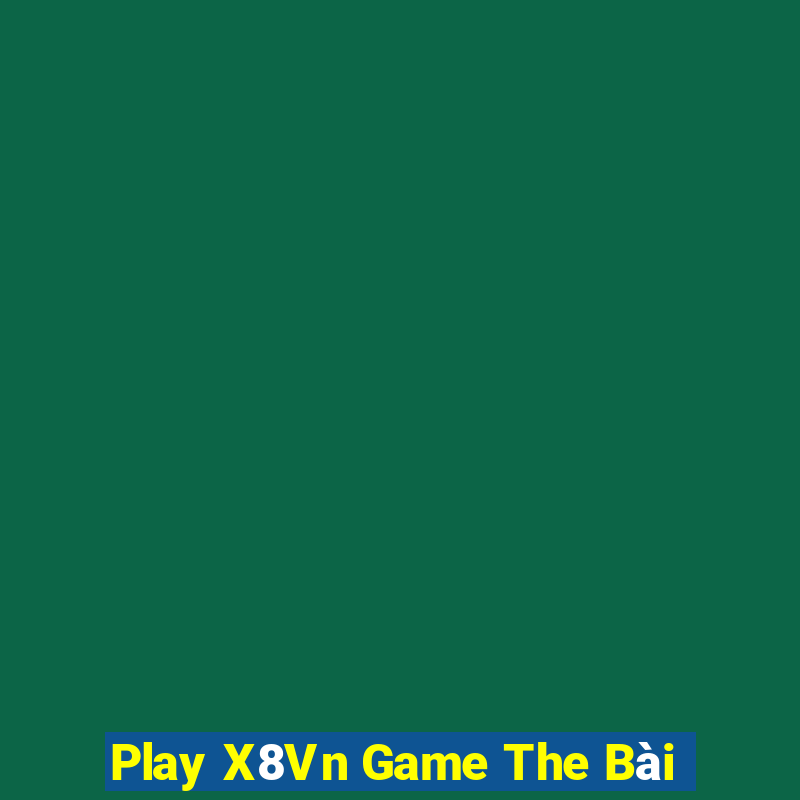 Play X8Vn Game The Bài