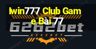 Iwin777 Club Game Bài 77