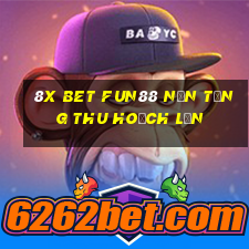 8X bet Fun88 nền tảng thu hoạch lớn