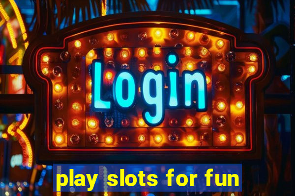 play slots for fun