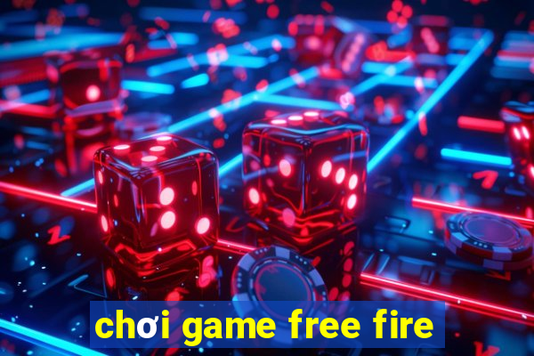 chơi game free fire