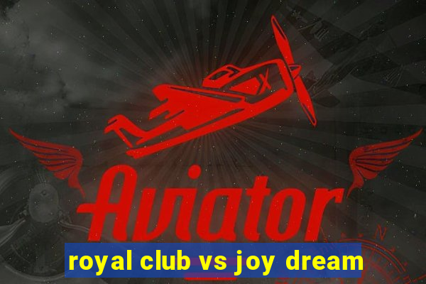 royal club vs joy dream