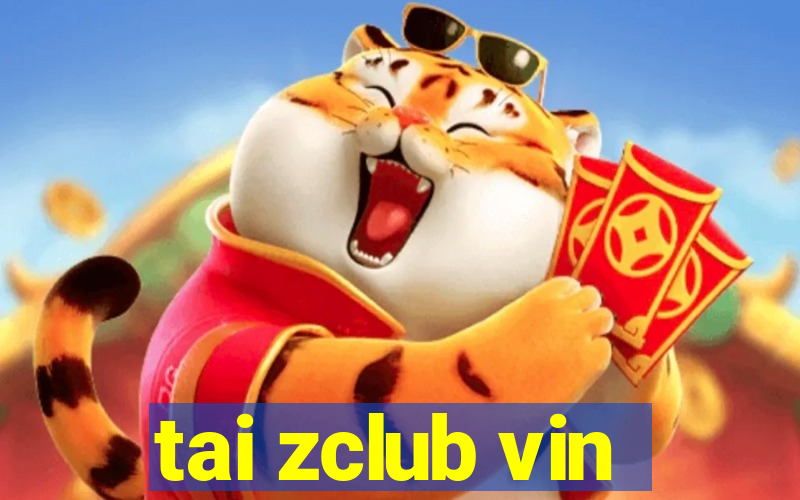 tai zclub vin