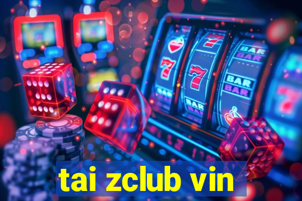 tai zclub vin