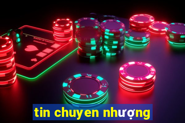 tin chuyen nhượng