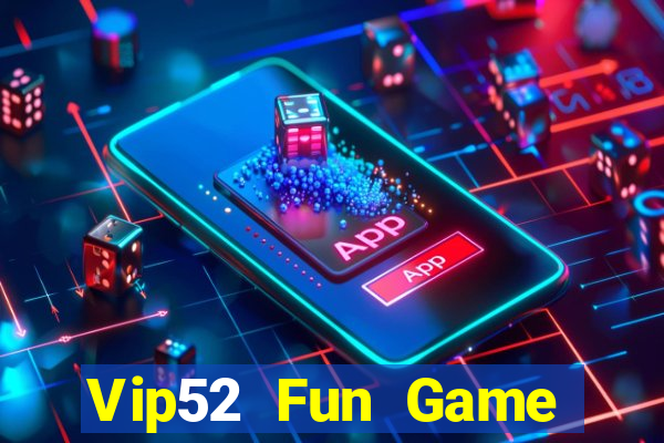 Vip52 Fun Game Bài Uy Tín Nhất 2022