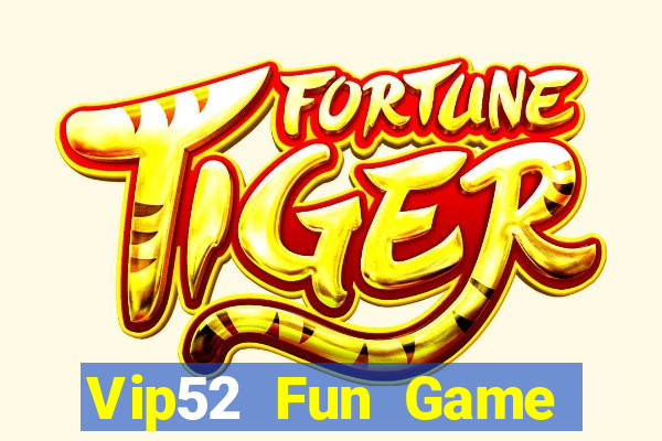 Vip52 Fun Game Bài Uy Tín Nhất 2022