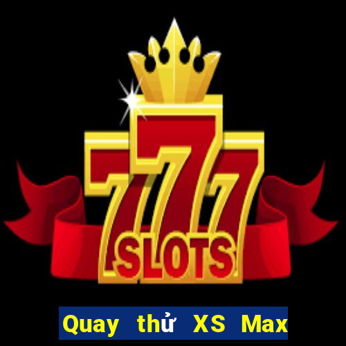 Quay thử XS Max 3D Thứ 5