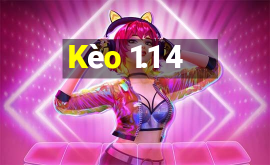 Kèo 1.1 4