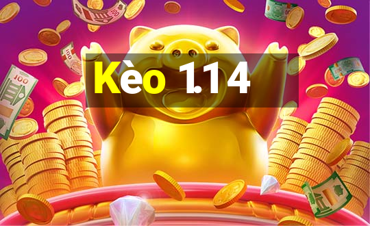 Kèo 1.1 4