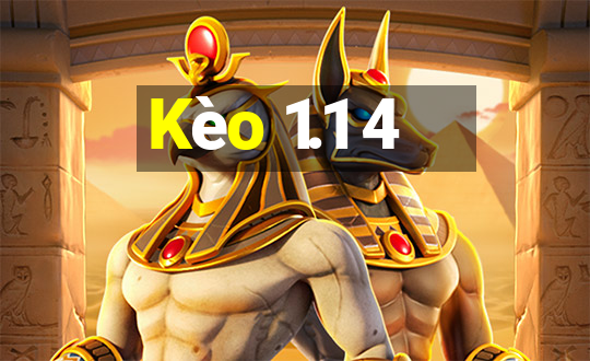 Kèo 1.1 4