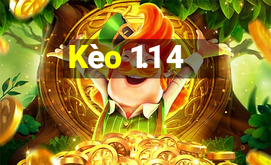 Kèo 1.1 4