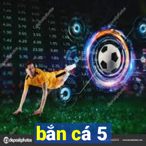 bắn cá 5