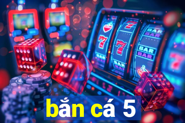 bắn cá 5