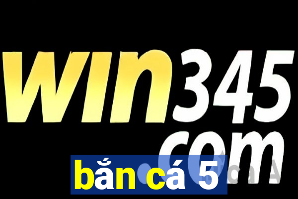 bắn cá 5