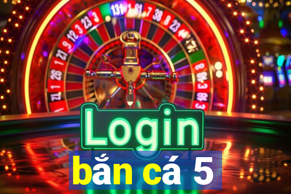 bắn cá 5