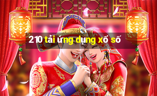 210 tải ứng dụng xổ số