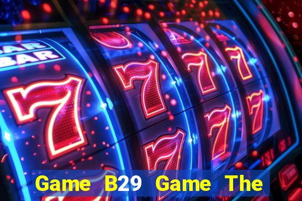 Game B29 Game The Bài Mobile 2021