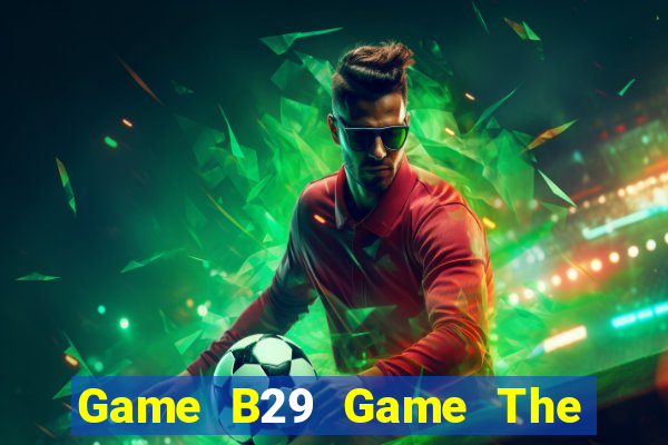 Game B29 Game The Bài Mobile 2021