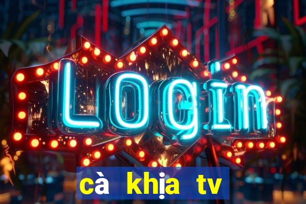 cà khịa tv trực tiếp bóng đá